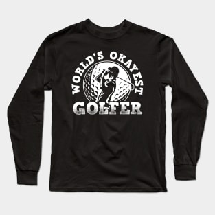 Wolrds Okayest Golfer! Golfer Dad, Golfer Papa, Golfer Grandpa! Long Sleeve T-Shirt